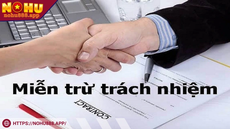 Những nội dung chính trong miễn trừ trách nhiệm tại Nohu888 Những nội dung chính trong miễn trừ trách nhiệm tại Nohu888
